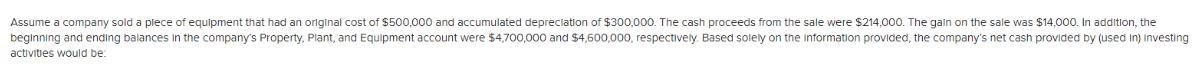 Assume company sold a piece of equipment that had an original cost of $500,000 and accumulated depreciation