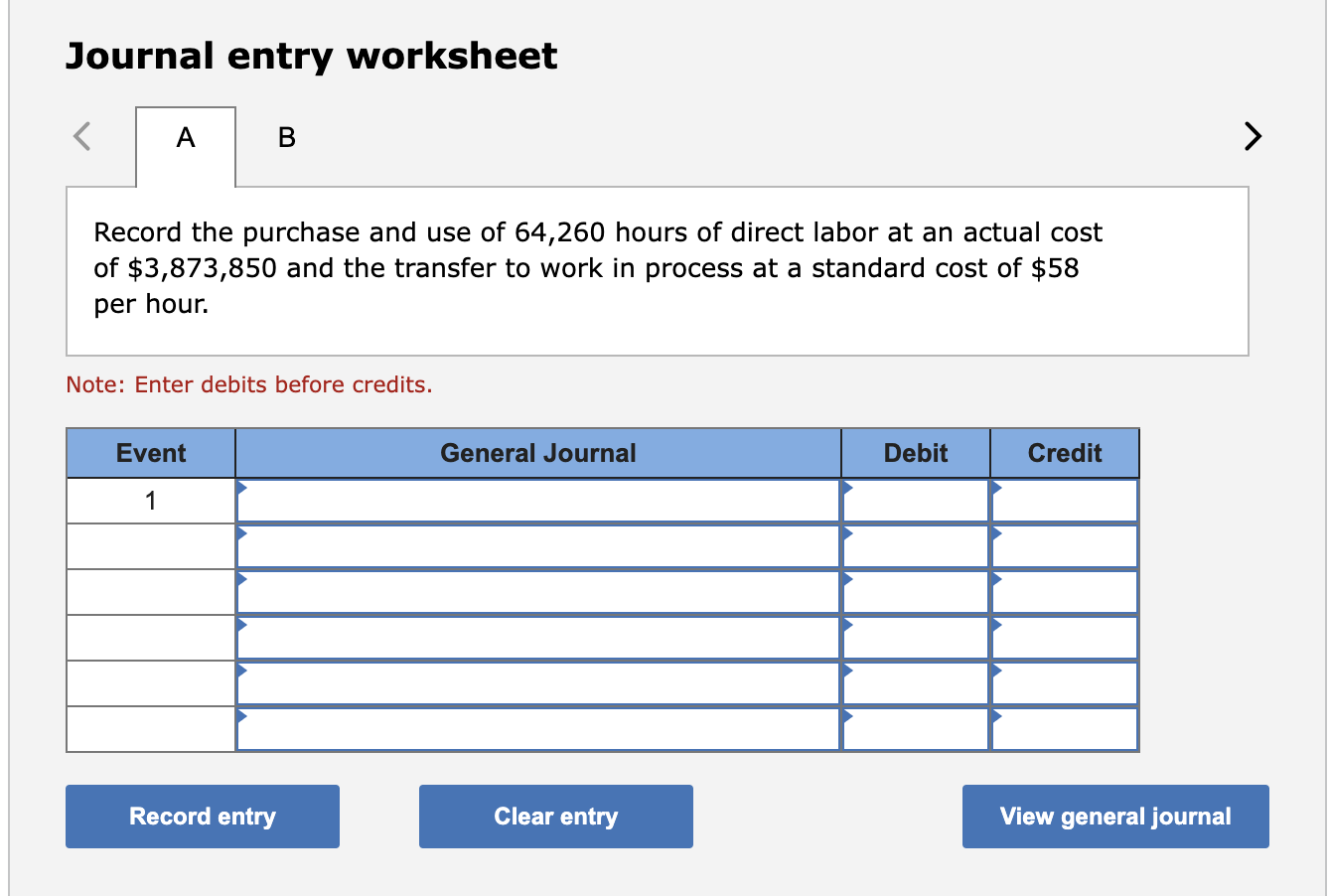 Journal entry worksheet A B Record the purchase and use of 64,260 hours of direct labor at an actual cost of