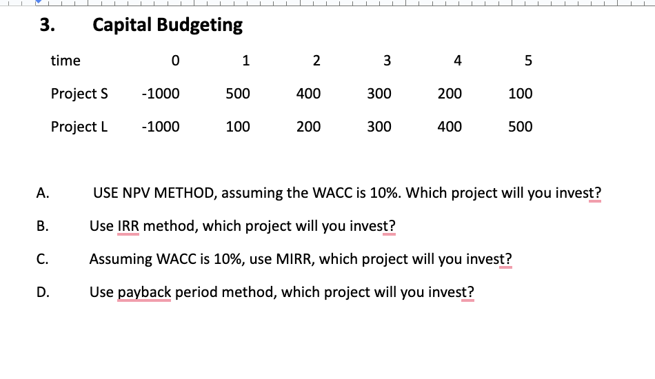 3. A. B. C. time Capital Budgeting Project S Project L D. 0 -1000 -1000 1 500 100 2 400 200 3 300 300 4 200