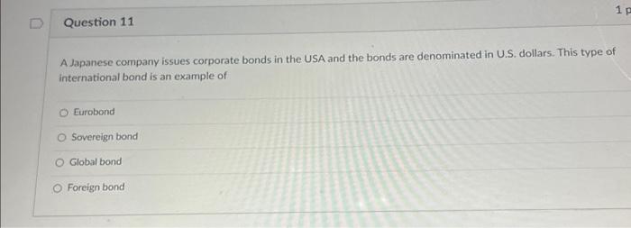 Question 11 1 P A Japanese company issues corporate bonds in the USA and the bonds are denominated in U.S.