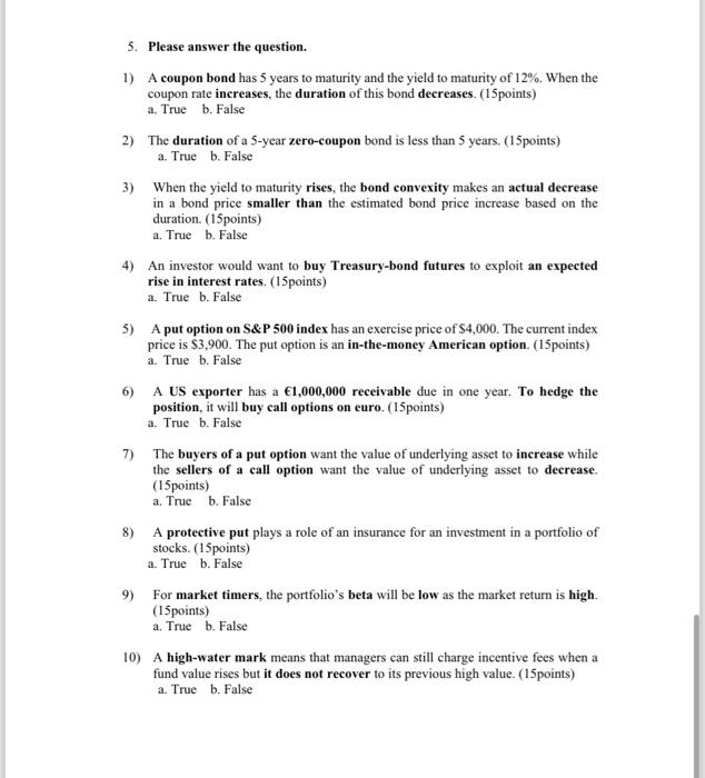 5. Please answer the question. 1) A coupon bond has 5 years to maturity and the yield to maturity of 12%.