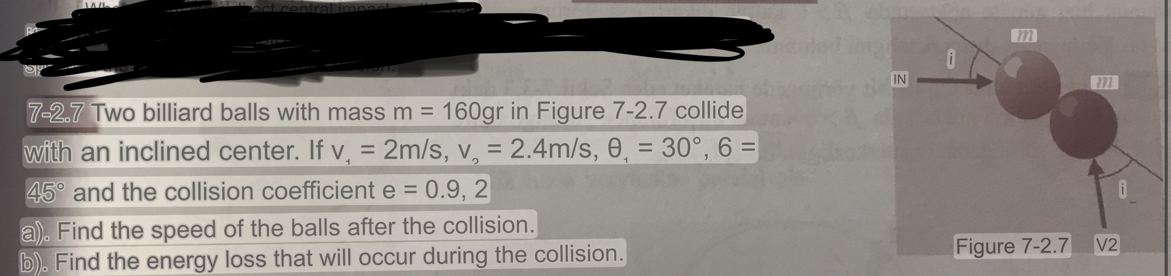 80 WL pect central impact 7-2.7 Two billiard balls with mass m = 160gr in Figure 7-2.7 collide with an