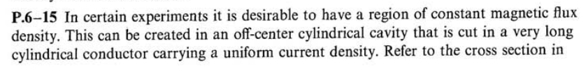 P.6-15 In certain experiments it is desirable to have a region of constant magnetic flux density. This can be