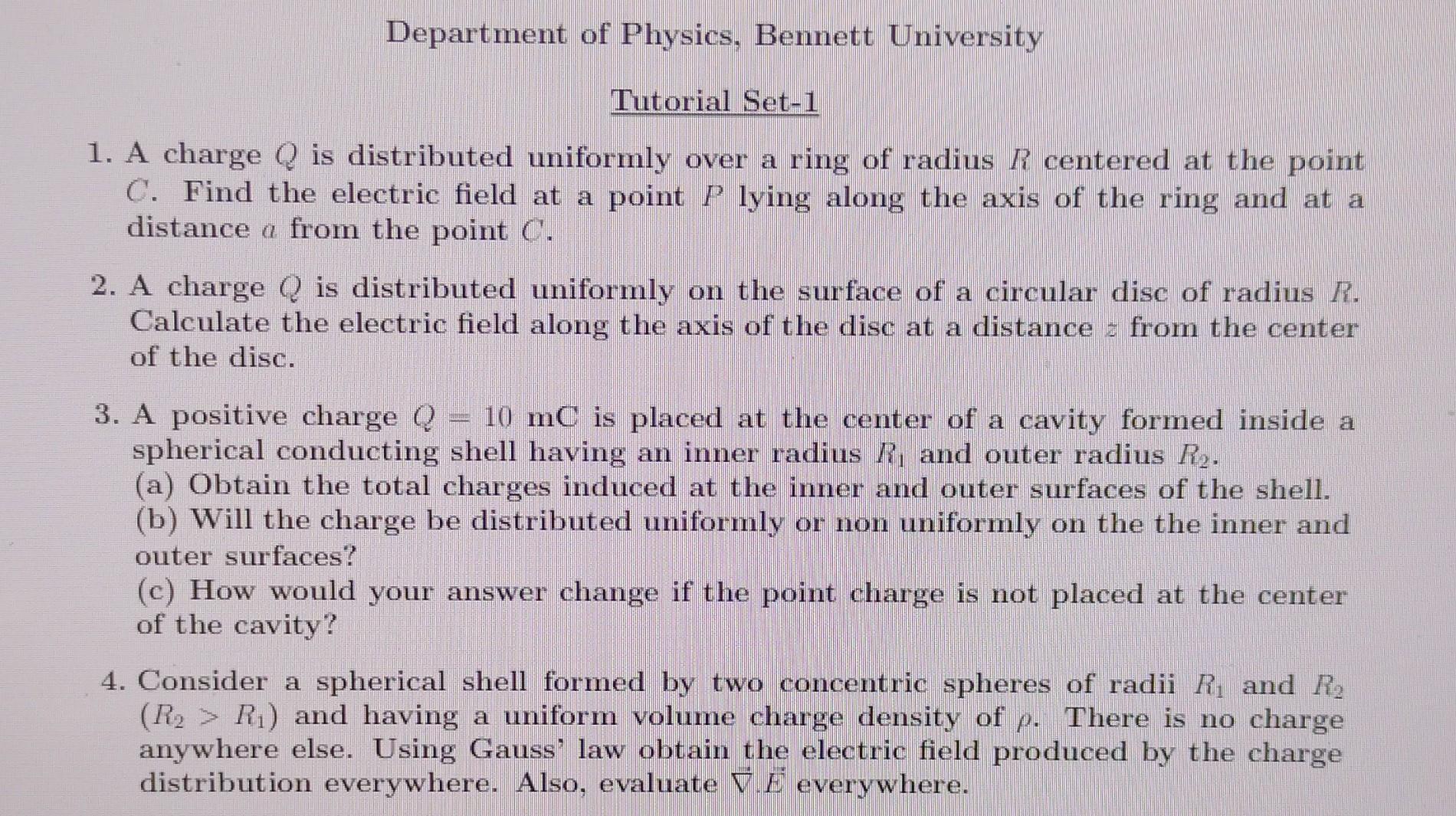 Department of Physics, Bennett University Tutorial Set-1 1. A charge Q is distributed uniformly over a ring