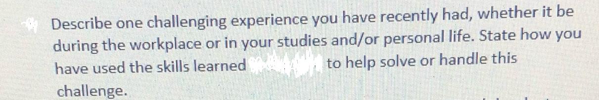 Describe one challenging experience you have recently had, whether it be during the workplace or in your