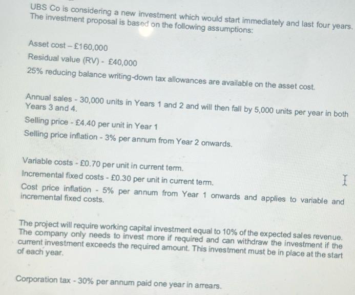 UBS Co is considering a new investment which would start immediately and last four years. The investment