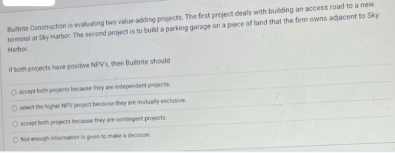 Builtrite Construction is evaluating two value-adding projects. The first project deals with building an