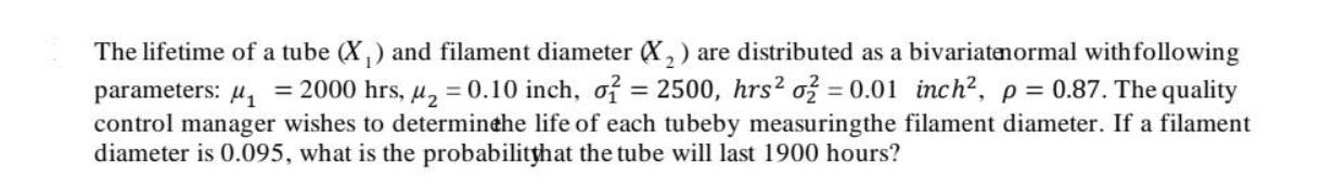 The lifetime of a tube (X) and filament diameter (X) are distributed as a bivariatenormal with following