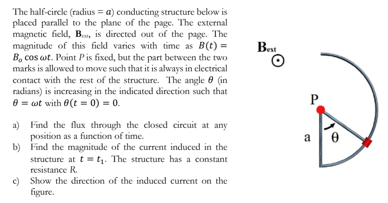 The half-circle (radius = a) conducting structure below is placed parallel to the plane of the page. The