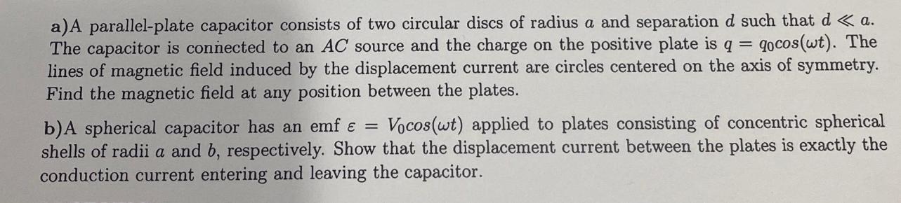 a) A parallel-plate capacitor consists of two circular discs of radius a and separation d such that d < a.