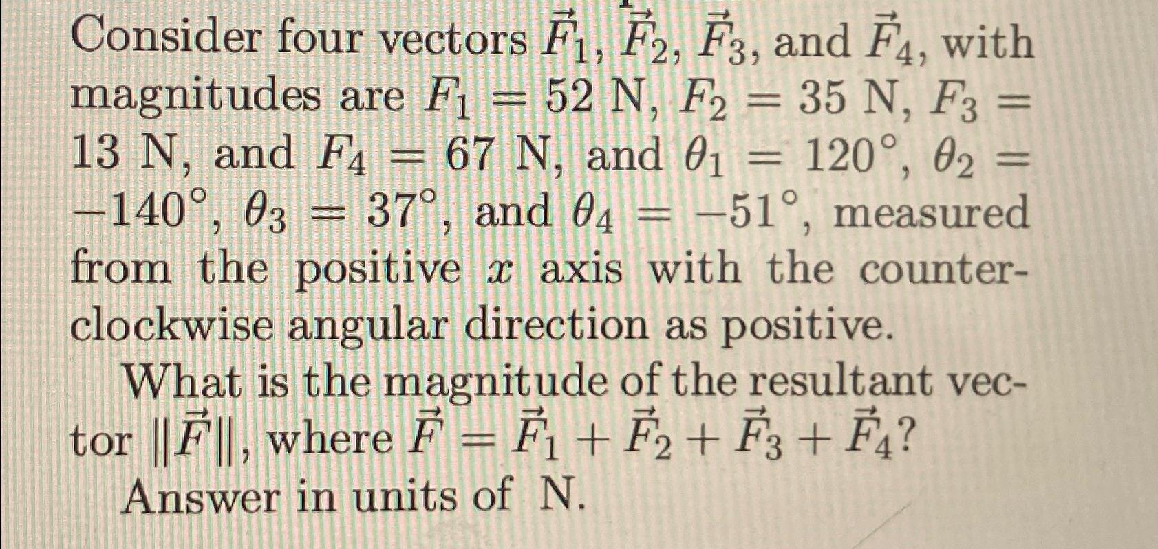 Consider four vectors F1, F2, F3, and F4, with magnitudes are F = 52 N, F = 35 N, F3 67 N, and 0 = 120, 0 37,