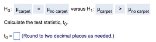 Ho: Pcarpet Calculate the test statistic, to to no carpet versus H: carpet (Round to two decimal places as