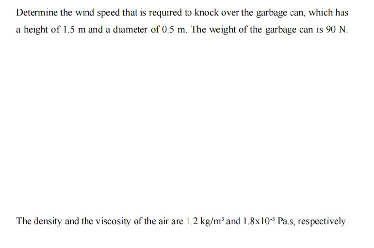 Determine the wind speed that is required to knock over the garbage can, which has a height of 1.5 m and a
