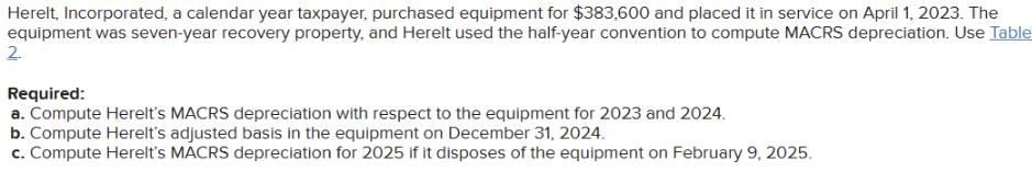 Herelt, Incorporated, a calendar year taxpayer, purchased equipment for $383,600 and placed it in service on