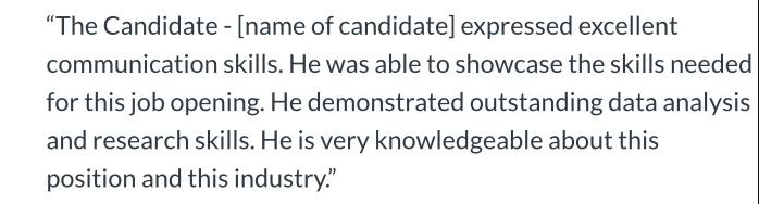 "The Candidate - [name of candidate] expressed excellent communication skills. He was able to showcase the