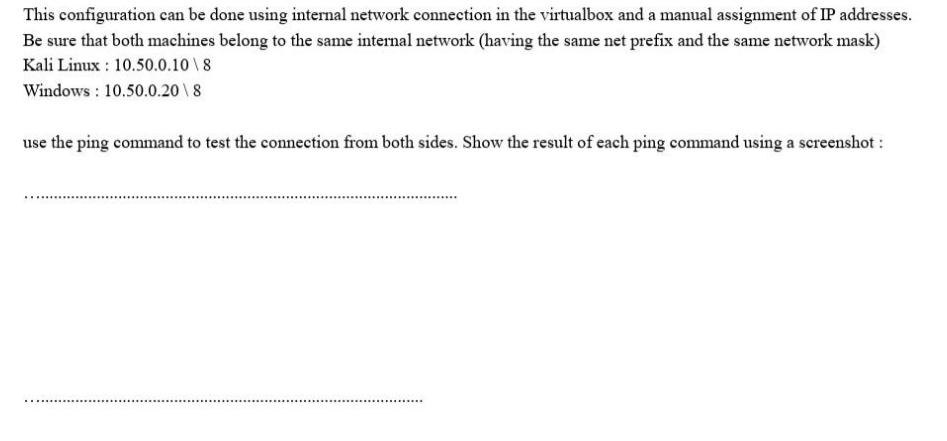 This configuration can be done using internal network connection in the virtualbox and a manual assignment of