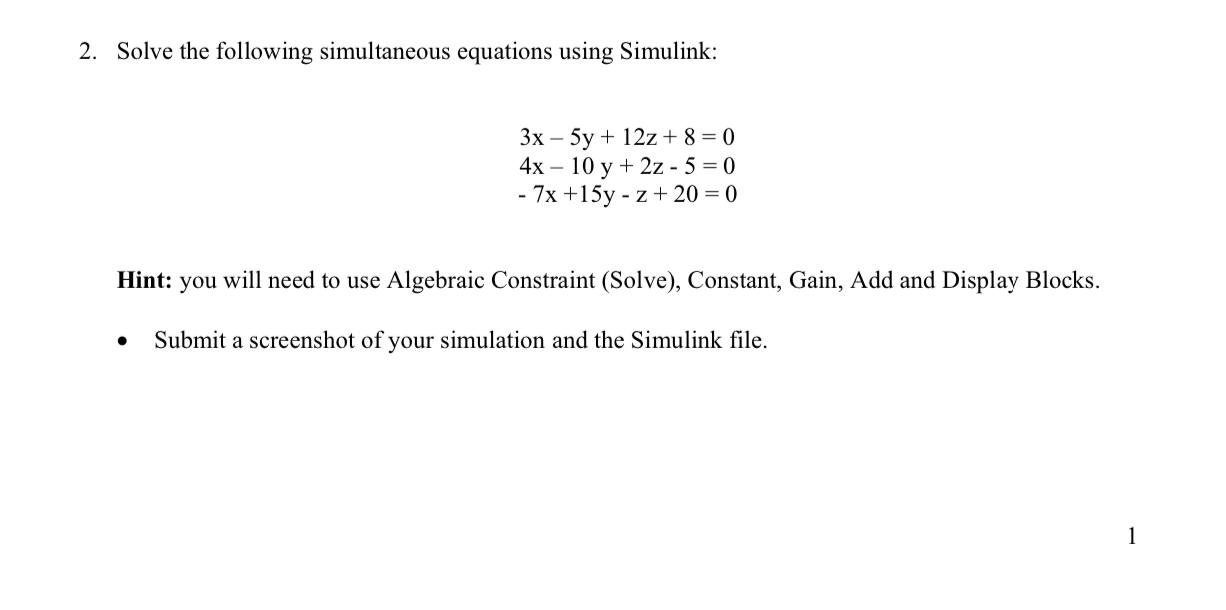 2. Solve the following simultaneous equations using Simulink: 3x - 5y + 12z+8=0 4x10 y + 2z - 5 = 0 - 7x