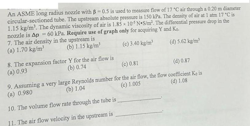 An ASME long radius nozzle with B = 0.5 is used to measure flow of 17 C air through a 0.20 m diameter