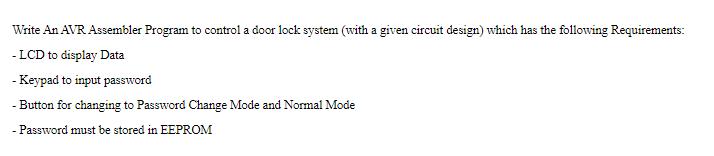 Write An AVR Assembler Program to control a door lock system (with a given circuit design) which has the