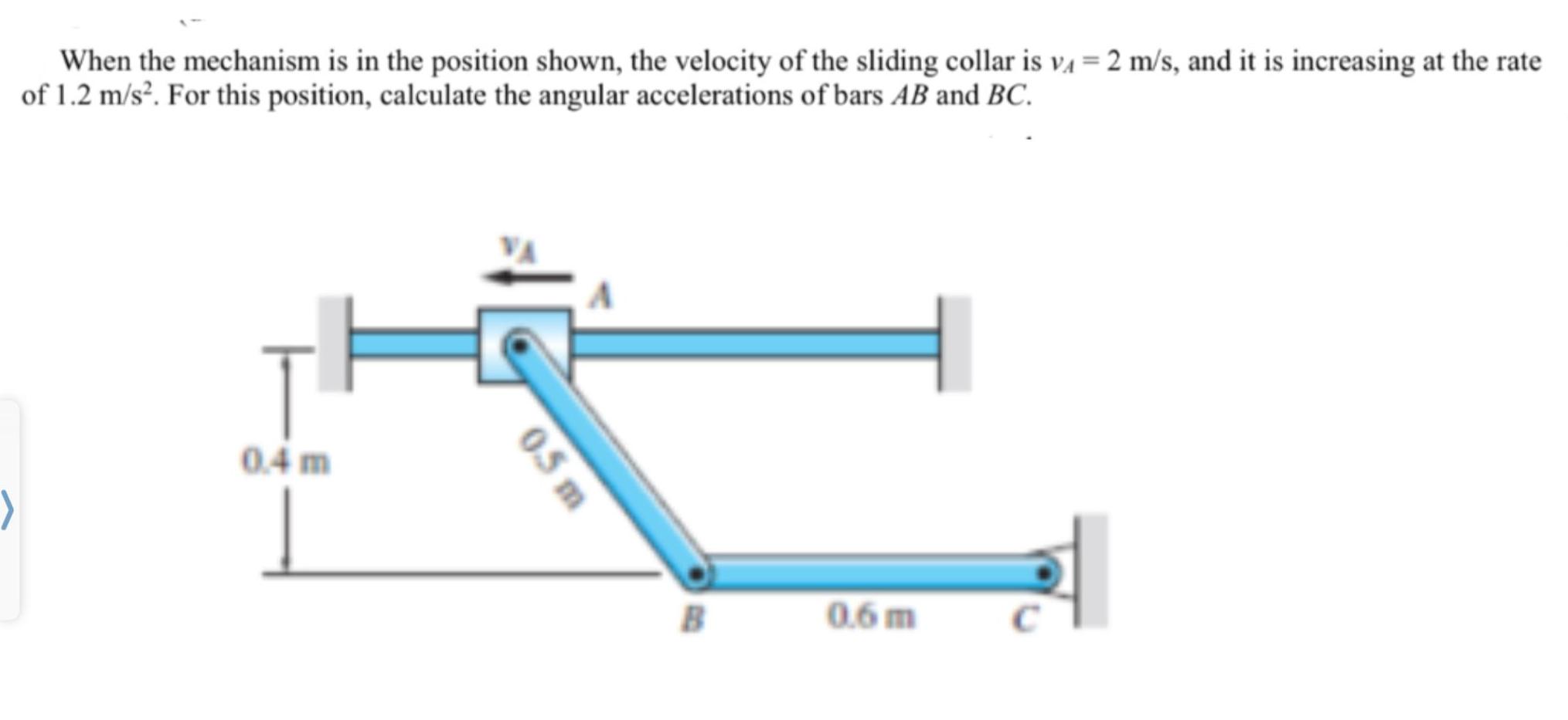 When the mechanism is in the position shown, the velocity of the sliding collar is v =2 m/s, and it is