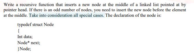 Write a recursive function that inserts a new node at the middle of a linked list pointed at by pointer head.