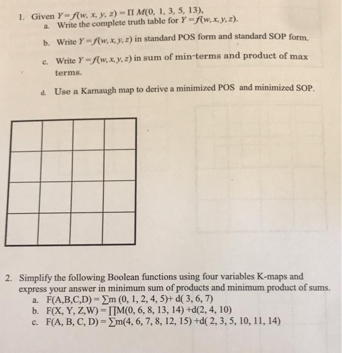 1. Given Y=f(w, x, y, z) - II M(0, 1, 3, 5, 13), a. Write the complete truth table for y=f(w, x,y, z). b.