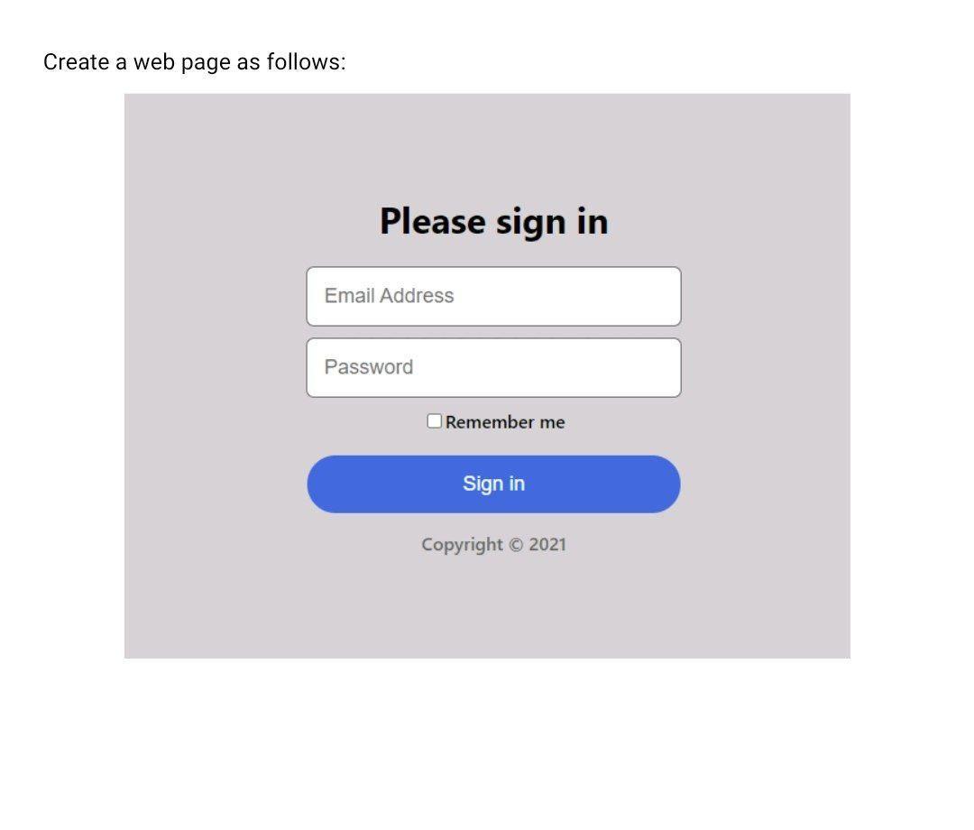 Create a web page as follows: Please sign in Email Address Password Remember me Sign in Copyright  2021