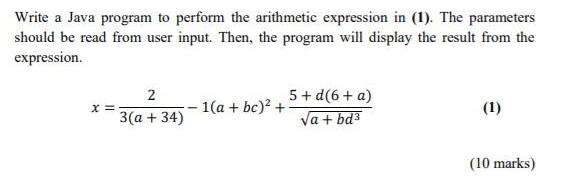 Write a Java program to perform the arithmetic expression in (1). The parameters should be read from user