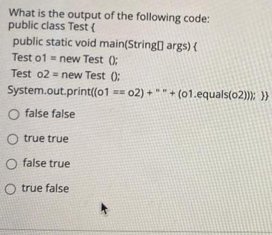 What is the output of the following code: public class Test { public static void main(String[] args) { Test