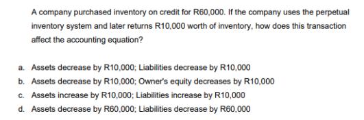 A company purchased inventory on credit for R60,000. If the company uses the perpetual inventory system and