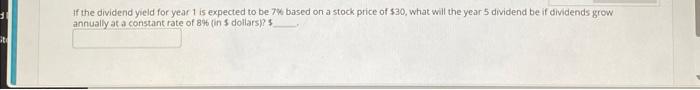 it If the dividend yield for year 1 is expected to be 7% based on a stock price of $30, what will the year 5