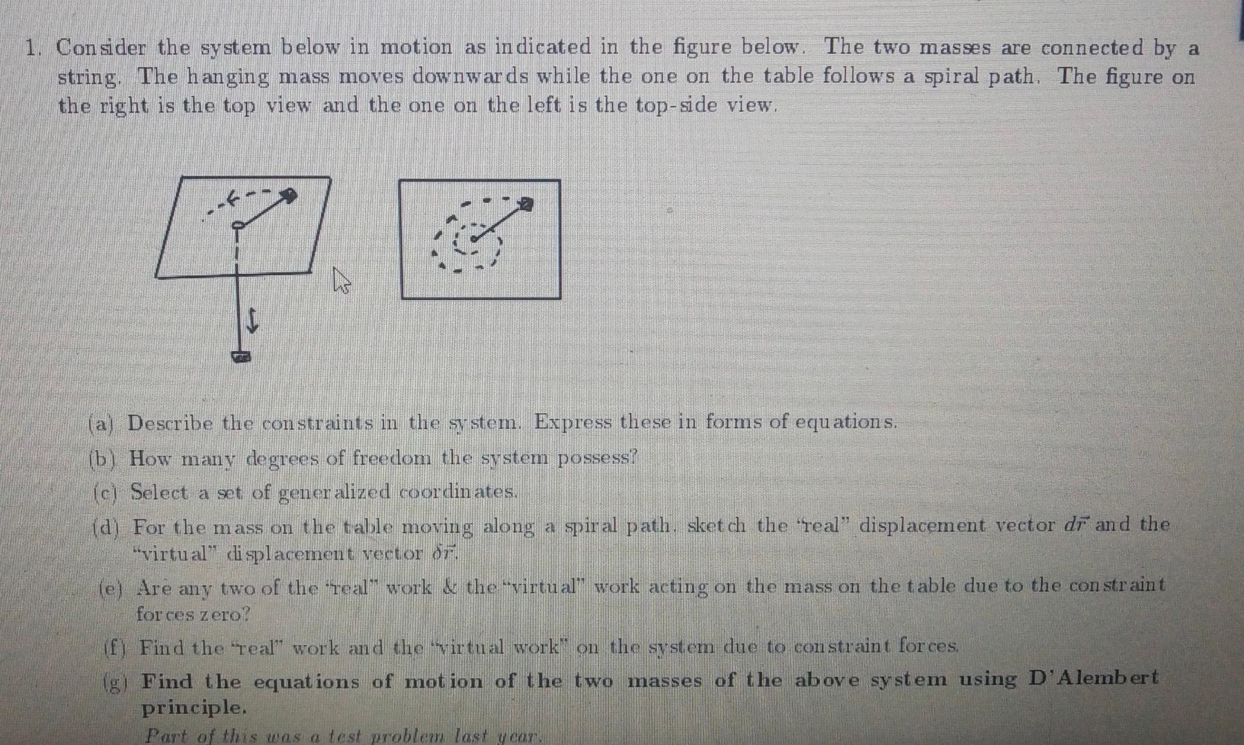 1. Consider the system below in motion as indicated in the figure below. The two masses are connected by a