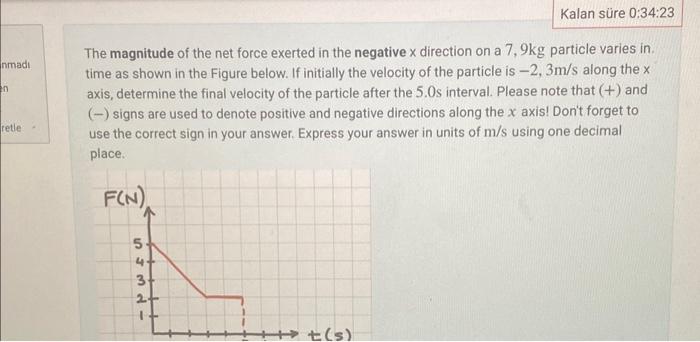 nmad n retle Kalan sre 0:34:23 The magnitude of the net force exerted in the negative x direction on a 7, 9kg