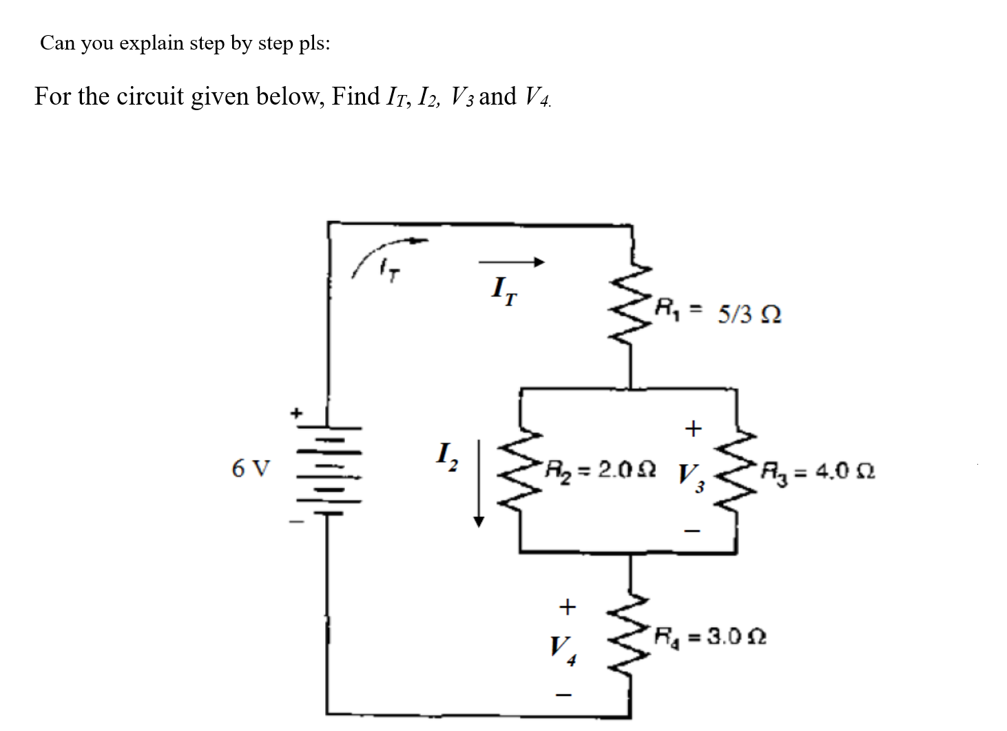 Can you explain step by step pls: For the circuit given below, Find IT, I2, V3 and V4. 6 V IT 1 IT R = 5/3 92