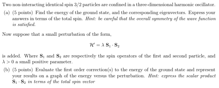 Two non-interacting identical spin 3/2 particles are confined in a three-dimensional harmonic oscillator. (a)