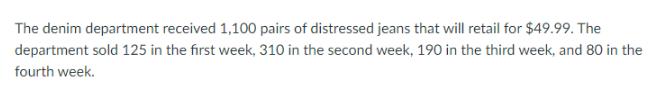 The denim department received 1,100 pairs of distressed jeans that will retail for $49.99. The department