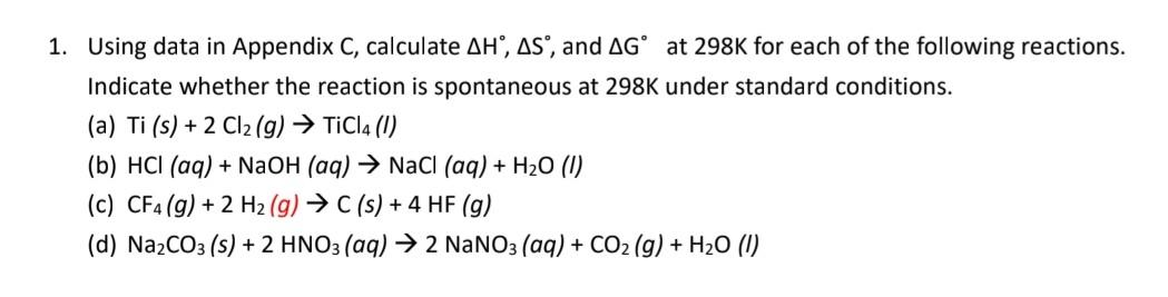 1. Using data in Appendix C, calculate AH, AS, and AG at 298K for each of the following reactions. Indicate