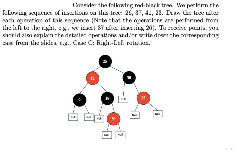 Consider the following red-black tree. We perform the following sequence of insertions on this tree: 26, 37,