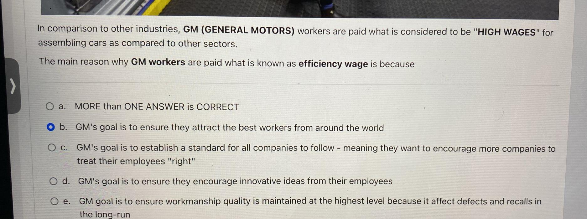 > In comparison to other industries, GM (GENERAL MOTORS) workers are paid what is considered to be 