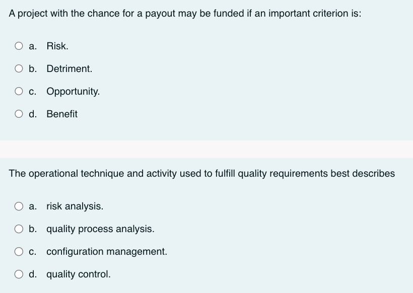 A project with the chance for a payout may be funded if an important criterion is: O a. Risk. b. Detriment. O
