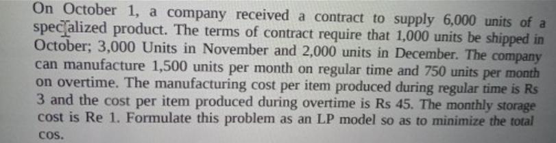 On October 1, a company received a contract to supply 6,000 units of a specialized product. The terms of