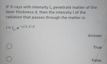 IF X-rays with intensity I, penetrate matter of the layer thickness d, then the intensity I of the radiation