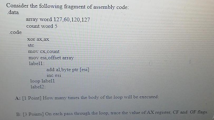 Consider the following fragment of assembly code: data .code array word 127,60,120,127 count word 5    stc