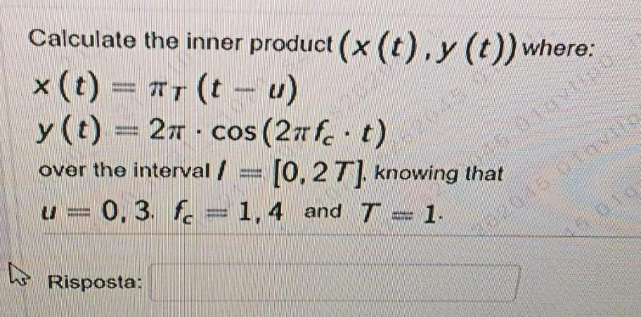 Calculate x (t) 27 the inner product (x (t),y (t)) where: (t - u) TT (t y(t) = 2 cos (2fet) over the interval