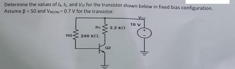 Determine the values of la, la and Vce for the transistor shown below in fixed bias configuration. Assume  =