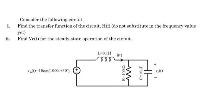 i. ii. Consider the following circuit. Find the transfer function of the circuit, H(f) (do not substitute in