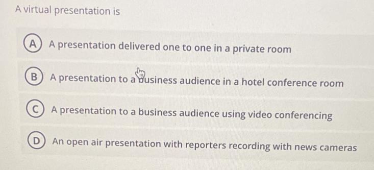 A virtual presentation is A A presentation delivered one to one in a private room B) A presentation to a