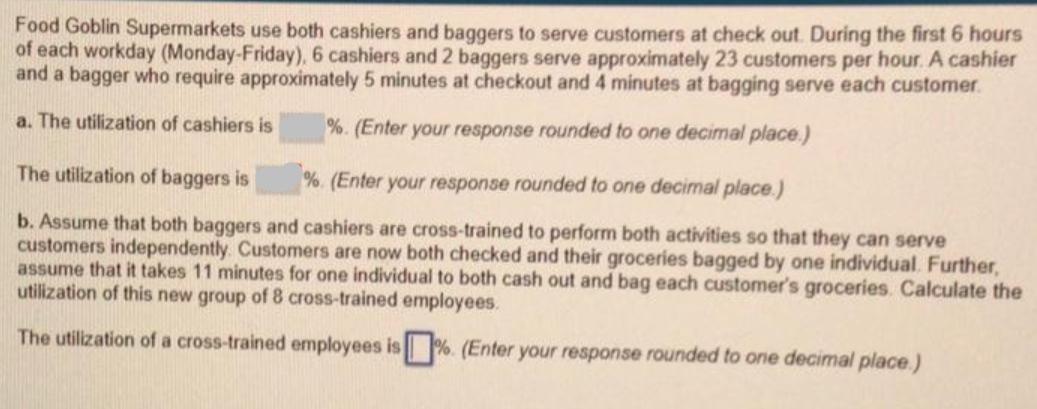 Food Goblin Supermarkets use both cashiers and baggers to serve customers at check out. During the first 6