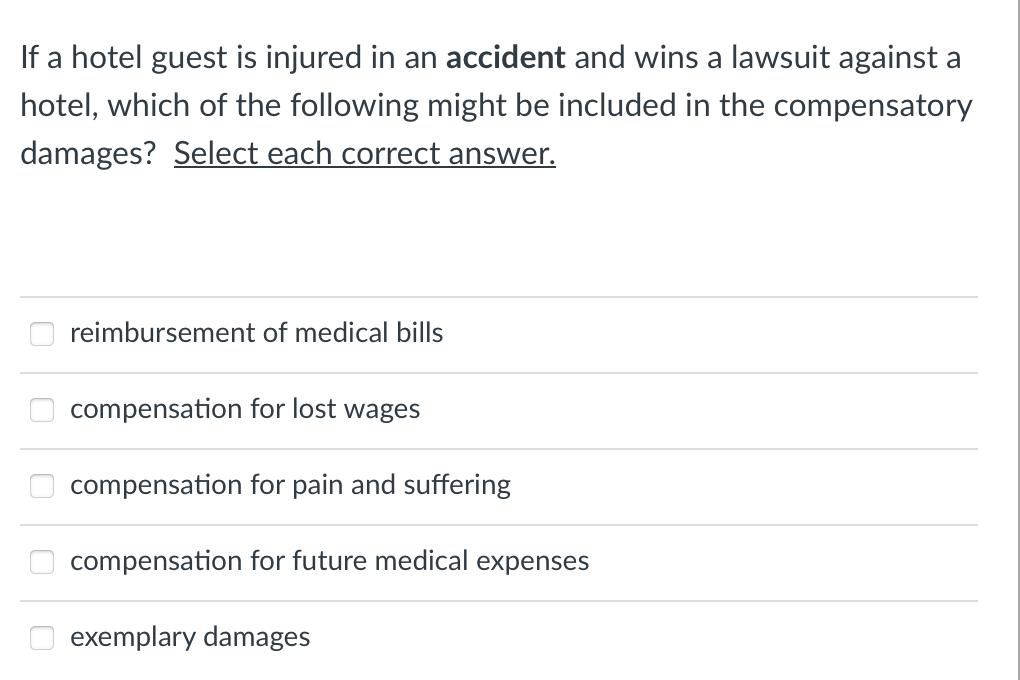 If a hotel guest is injured in an accident and wins a lawsuit against a hotel, which of the following might
