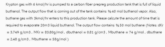 Krypton gas with 6 kmol/hr is pumped to a carbon fiber prepreg production tank that is full of liquid